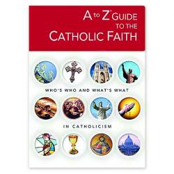  A to Z Guide to the Catholic Faith 