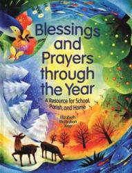  Blessings and Prayers through the Year: A Resource for School, Parish, and Home 