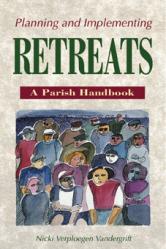  Planning and Implementing Retreats: A Parish Handbook 