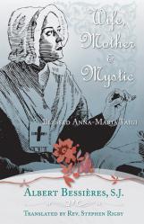  Wife, Mother and Mystic: The Life of Blessed Anna Maria Taigi 