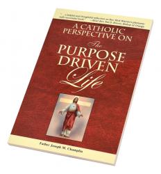  A CATHOLIC PERSPECTIVE ON THE PURPOSE DRIVEN LIFE 