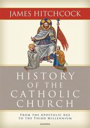  History of the Catholic Church: From the Apostolic Age to the Third Millennium 