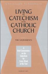  Living the Catechism of the Catholic Church: The Sacraments 