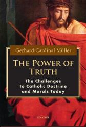  The Power of Truth: The Challenges to Catholic Doctrine and Morals Today 