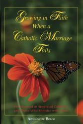  Growing In Faith When A Catholic Marriage Fails - For Divorced Or Separated Catholics And Those Who Minister With Them 